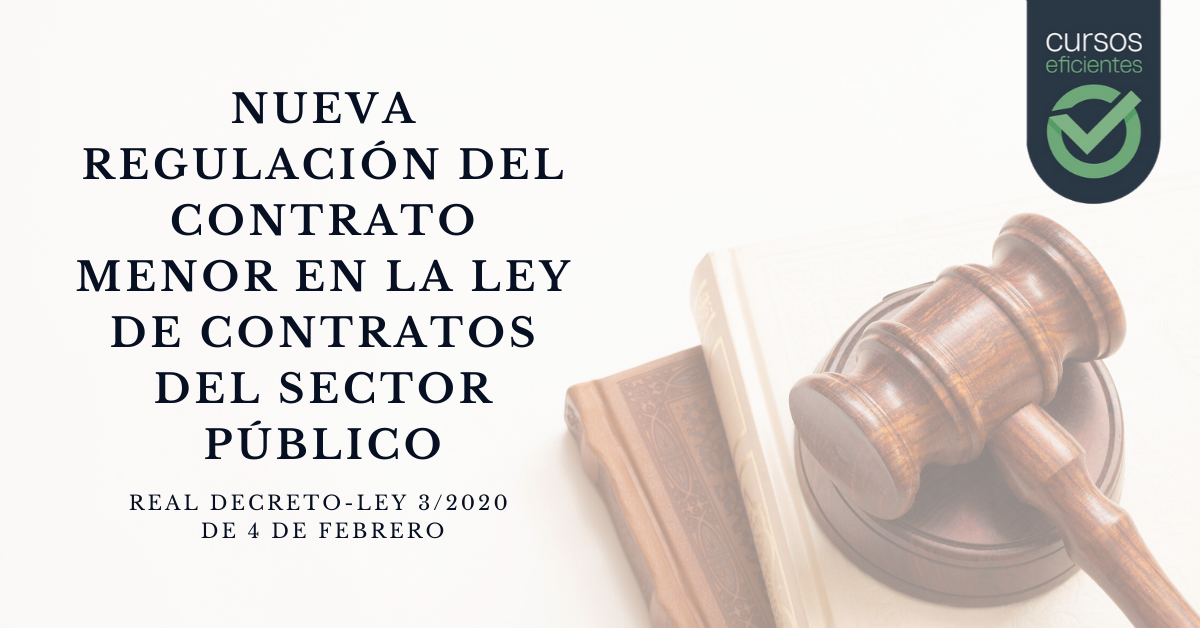 Nueva regulación del contrato menor en la Ley de Contratos del Sector Público (Real Decreto-ley 3/2020, de 4 de febrero)